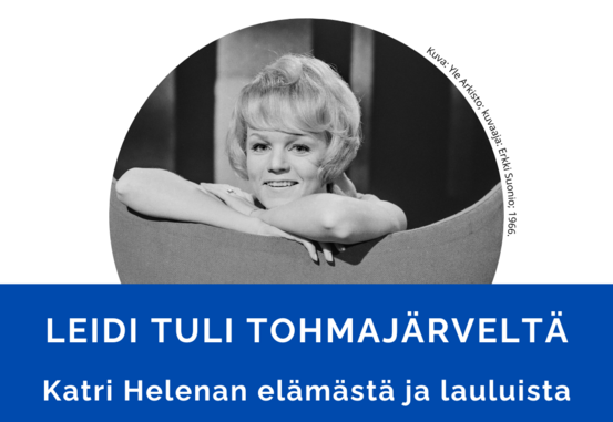 Leidi tuli Tohmajärveltä - Katri Helenan elämästä ja lauluista. FT Eija Komu esitelmöi.